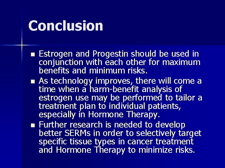 Conclusion n Estrogen and Progestin should be used in conjunction with each other for