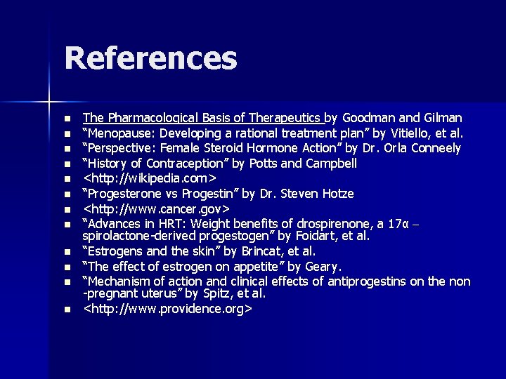 References n n n The Pharmacological Basis of Therapeutics by Goodman and Gilman “Menopause: