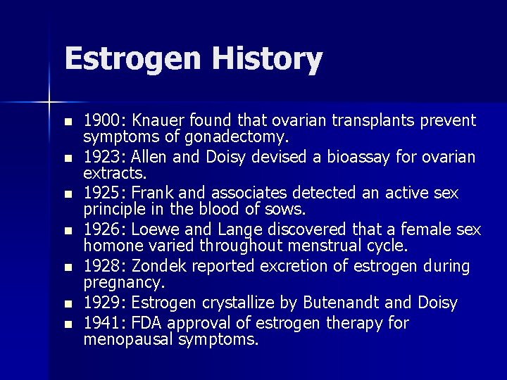 Estrogen History n n n n 1900: Knauer found that ovarian transplants prevent symptoms