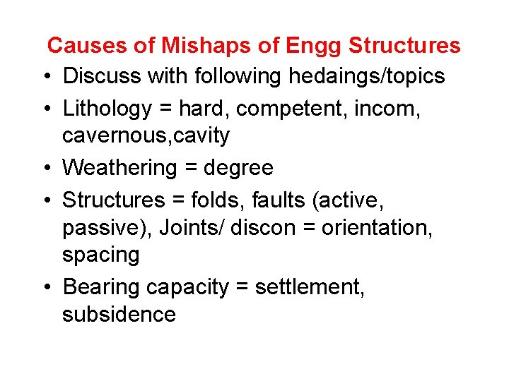 Causes of Mishaps of Engg Structures • Discuss with following hedaings/topics • Lithology =
