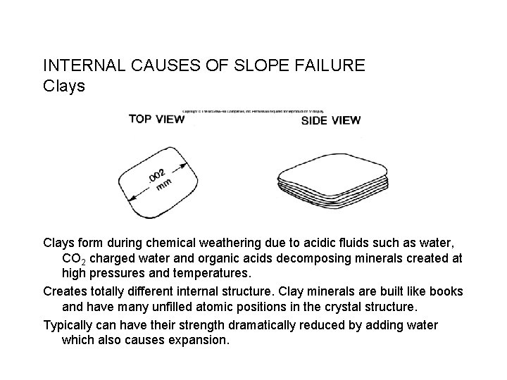 INTERNAL CAUSES OF SLOPE FAILURE Clays form during chemical weathering due to acidic fluids