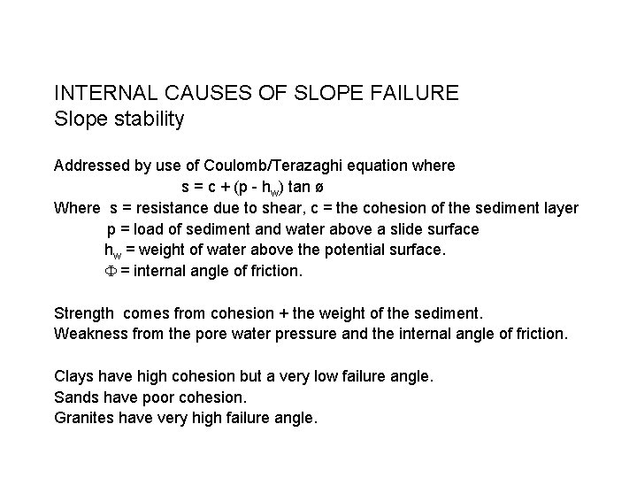 INTERNAL CAUSES OF SLOPE FAILURE Slope stability Addressed by use of Coulomb/Terazaghi equation where