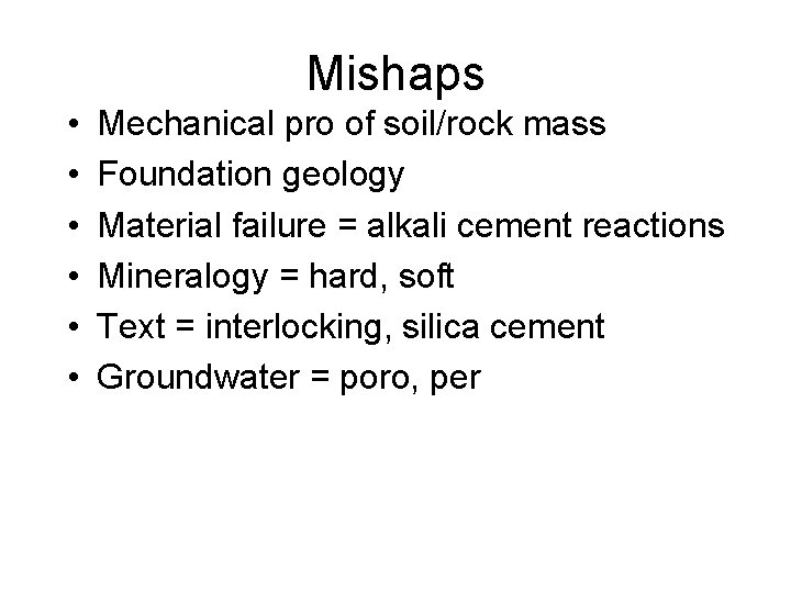 Mishaps • • • Mechanical pro of soil/rock mass Foundation geology Material failure =
