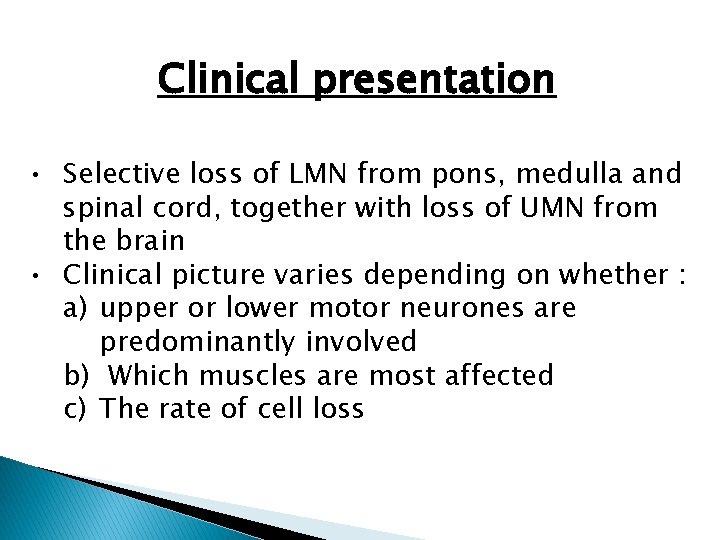 Clinical presentation • Selective loss of LMN from pons, medulla and spinal cord, together Clinical presentation • Selective loss of LMN from pons, medulla and spinal cord, together