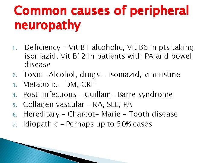 Common causes of peripheral neuropathy 1. 2. 3. 4. 5. 6. 7. Deficiency – Common causes of peripheral neuropathy 1. 2. 3. 4. 5. 6. 7. Deficiency –