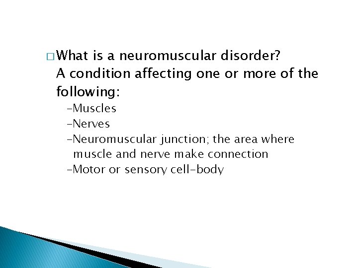 � What is a neuromuscular disorder? A condition affecting one or more of the � What is a neuromuscular disorder? A condition affecting one or more of the