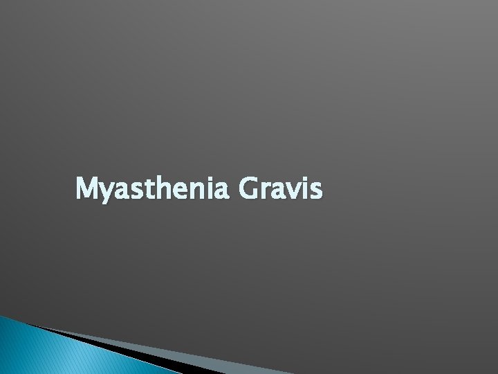 Myasthenia Gravis Myasthenia Gravis