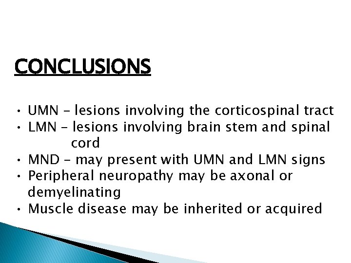 CONCLUSIONS • UMN – lesions involving the corticospinal tract • LMN – lesions involving CONCLUSIONS • UMN – lesions involving the corticospinal tract • LMN – lesions involving