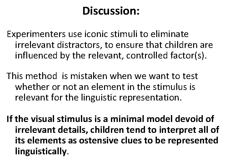 Discussion: Experimenters use iconic stimuli to eliminate irrelevant distractors, to ensure that children are