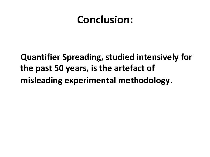 Conclusion: Quantifier Spreading, studied intensively for the past 50 years, is the artefact of