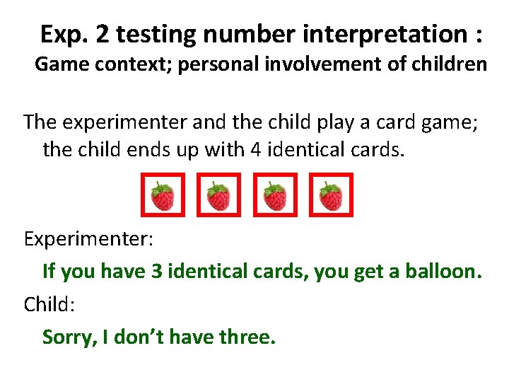 Exp. 2 testing number interpretation : Game context; personal involvement of children The experimenter