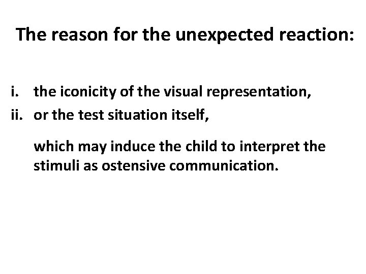 The reason for the unexpected reaction: i. the iconicity of the visual representation, ii.