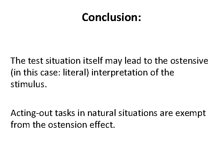 Conclusion: The test situation itself may lead to the ostensive (in this case: literal)