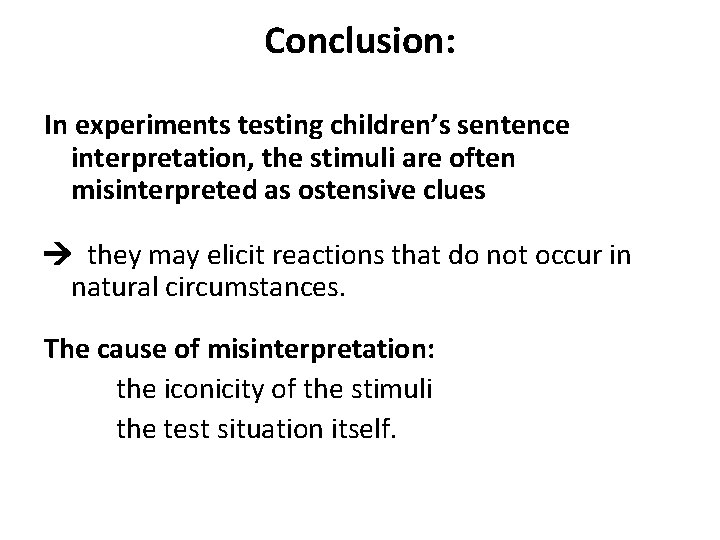 Conclusion: In experiments testing children’s sentence interpretation, the stimuli are often misinterpreted as ostensive