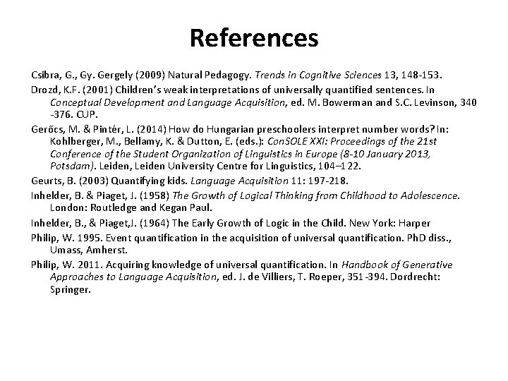 References Csibra, G. , Gy. Gergely (2009) Natural Pedagogy. Trends in Cognitive Sciences 13,