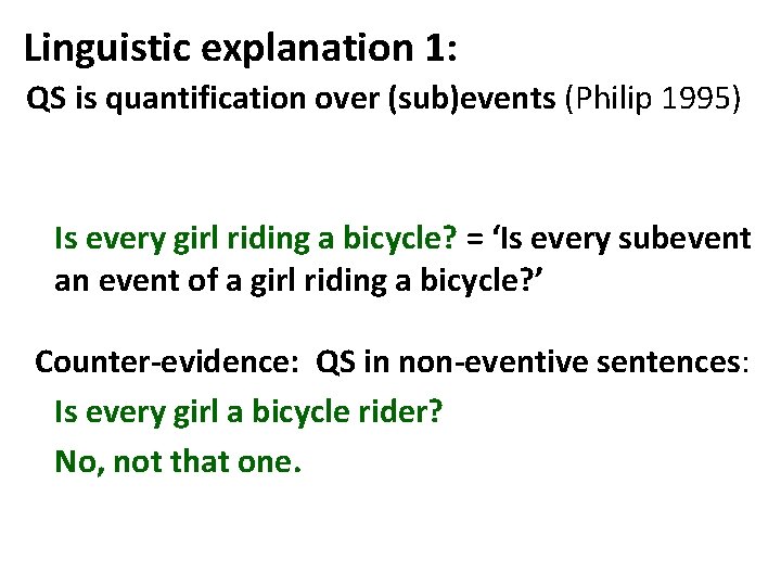 Linguistic explanation 1: QS is quantification over (sub)events (Philip 1995) Is every girl riding