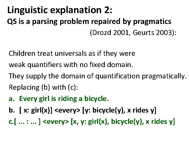 Linguistic explanation 2: QS is a parsing problem repaired by pragmatics (Drozd 2001, Geurts