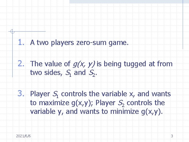 1. A two players zero-sum game. 2. The value of g(x, y) is being