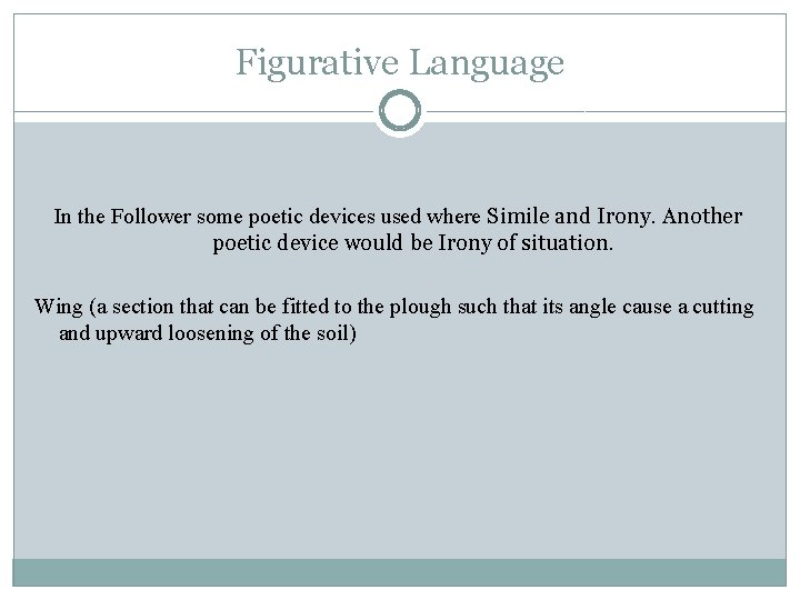 Figurative Language In the Follower some poetic devices used where Simile and Irony. Another
