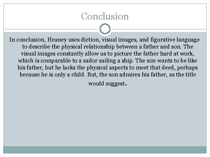 Conclusion In conclusion, Heaney uses diction, visual images, and figurative language to describe the