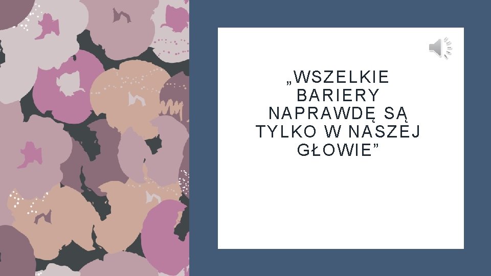 „WSZELKIE BARIERY NAPRAWDĘ SĄ TYLKO W NASZEJ GŁOWIE” 