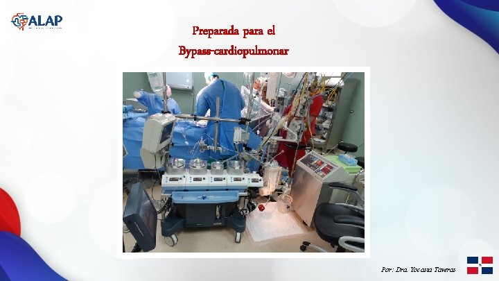 Preparada para el Bypass-cardiopulmonar Por: Dra. Yocasta Taveras 