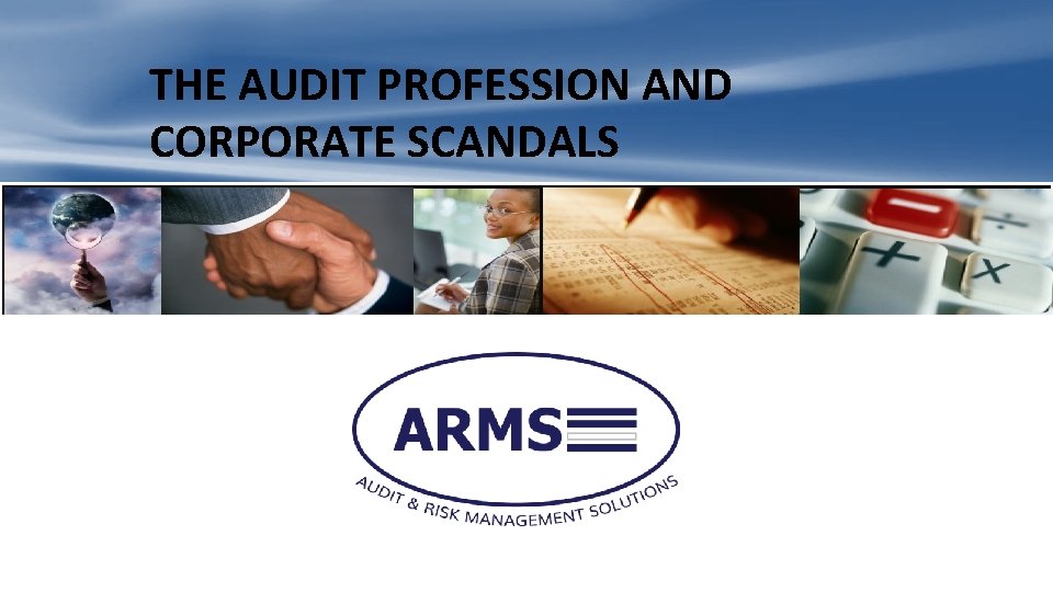THE AUDIT PROFESSION AND CORPORATE SCANDALS 