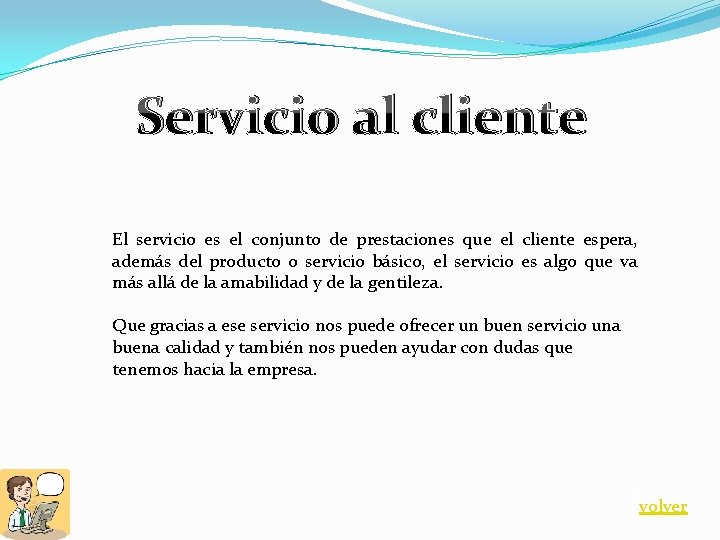 Servicio al cliente El servicio es el conjunto de prestaciones que el cliente espera,