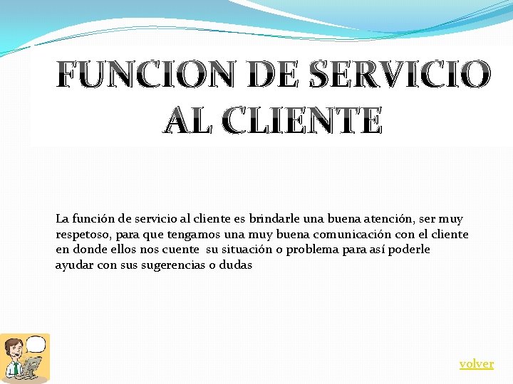FUNCION DE SERVICIO AL CLIENTE La función de servicio al cliente es brindarle una