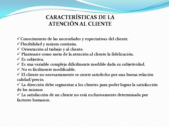 CARACTERÍSTICAS DE LA ATENCIÓN AL CLIENTE üConocimiento de las necesidades y expectativas del cliente.