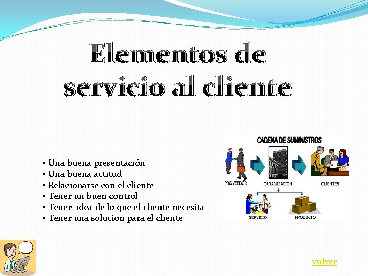 Elementos de servicio al cliente • Una buena presentación • Una buena actitud •