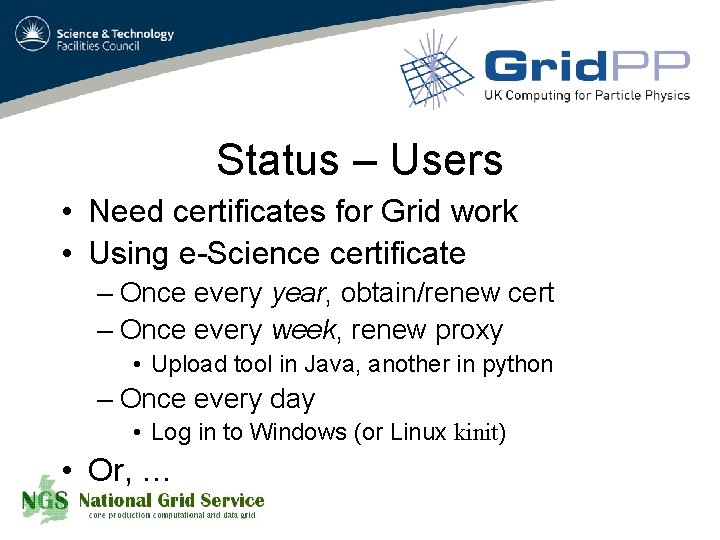 Status – Users • Need certificates for Grid work • Using e-Science certificate –