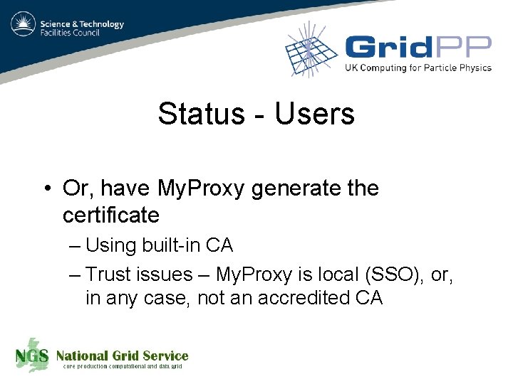 Status - Users • Or, have My. Proxy generate the certificate – Using built-in