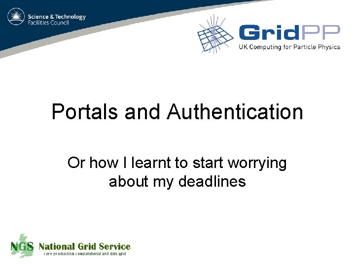 Portals and Authentication Or how I learnt to start worrying about my deadlines 