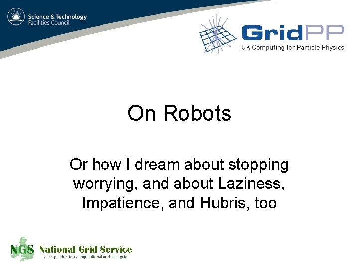 On Robots Or how I dream about stopping worrying, and about Laziness, Impatience, and