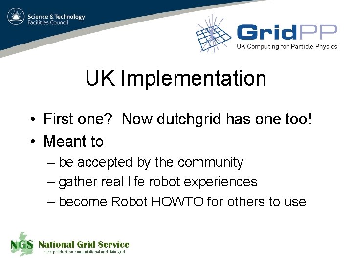 UK Implementation • First one? Now dutchgrid has one too! • Meant to –