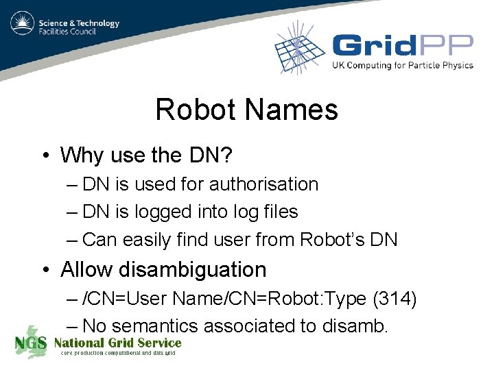 Robot Names • Why use the DN? – DN is used for authorisation –