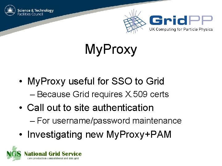 My. Proxy • My. Proxy useful for SSO to Grid – Because Grid requires