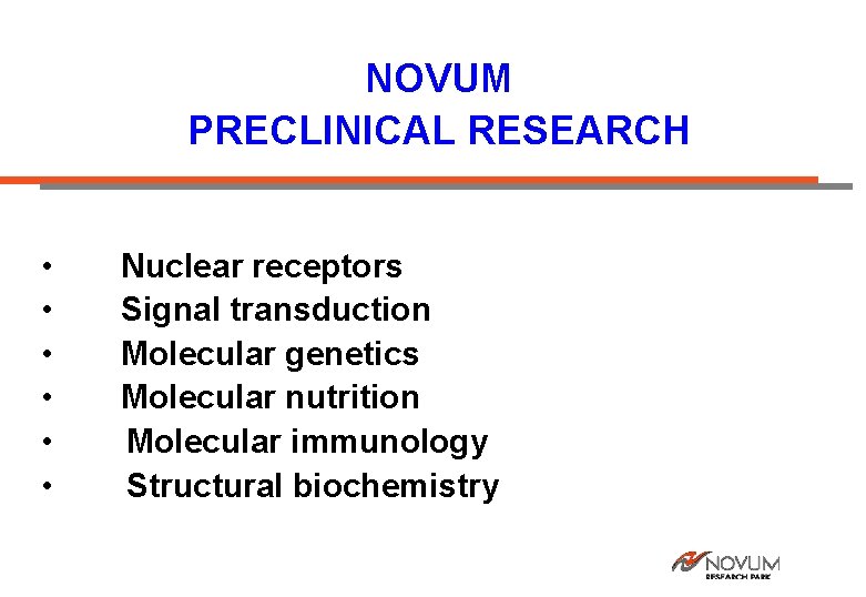 NOVUM PRECLINICAL RESEARCH • • • Nuclear receptors Signal transduction Molecular genetics Molecular nutrition