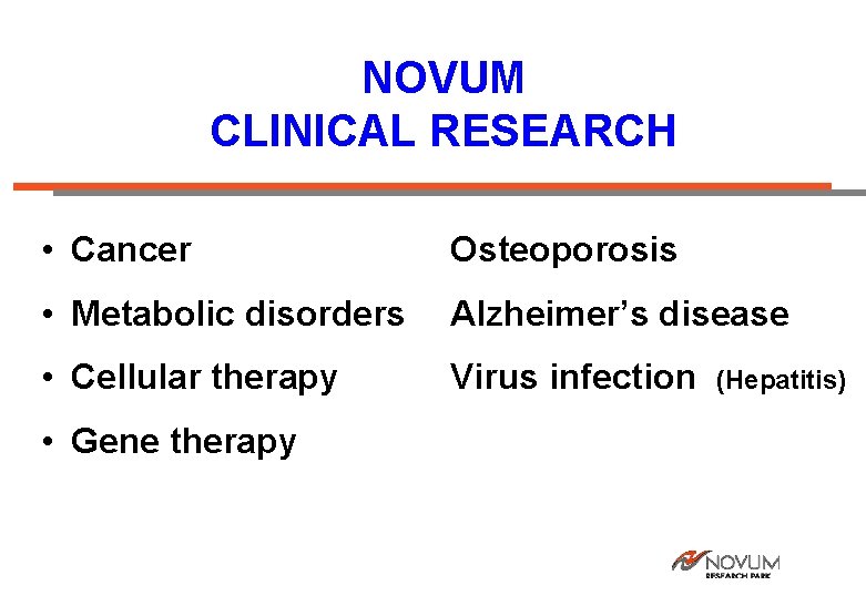NOVUM CLINICAL RESEARCH • Cancer Osteoporosis • Metabolic disorders Alzheimer’s disease • Cellular therapy