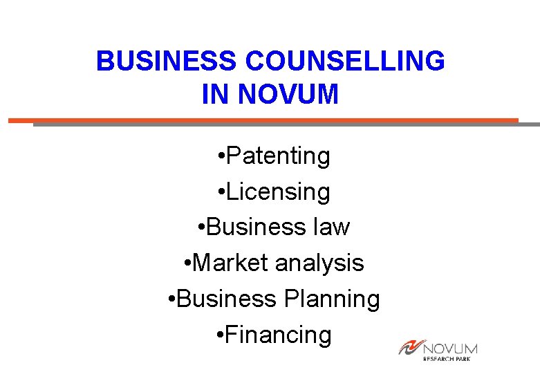BUSINESS COUNSELLING IN NOVUM • Patenting • Licensing • Business law • Market analysis