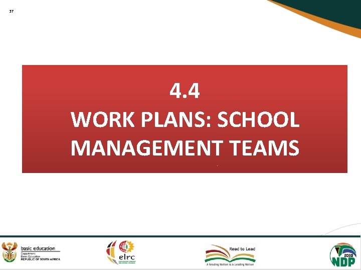 37 4. 4 WORK PLANS: SCHOOL MANAGEMENT TEAMS 
