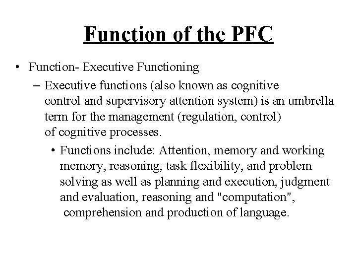 Function of the PFC • Function- Executive Functioning – Executive functions (also known as