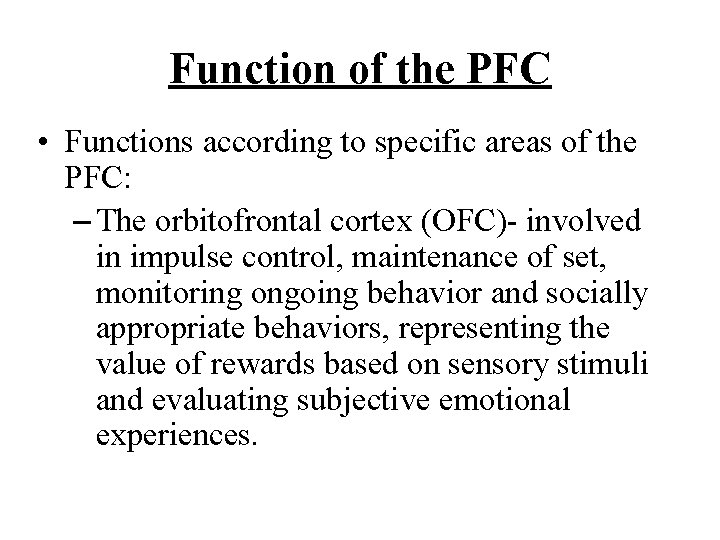 Function of the PFC • Functions according to specific areas of the PFC: –