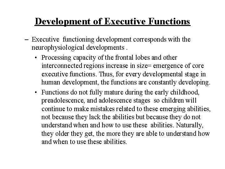 Development of Executive Functions – Executive functioning development corresponds with the neurophysiological developments. •