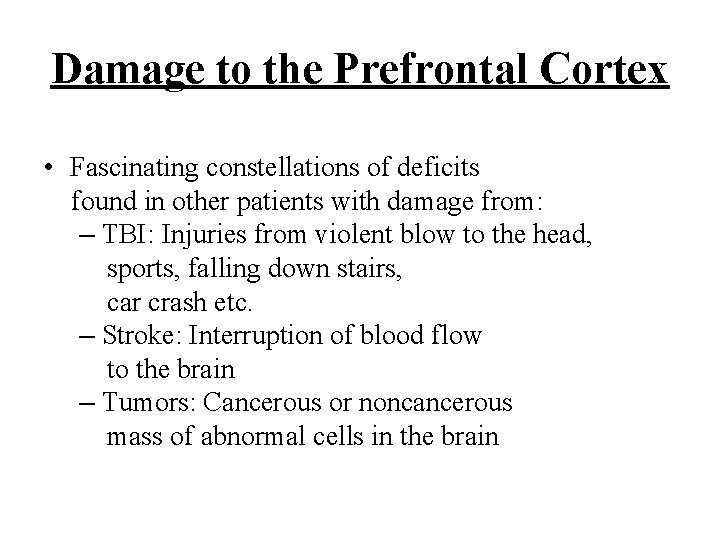 Damage to the Prefrontal Cortex • Fascinating constellations of deficits found in other patients