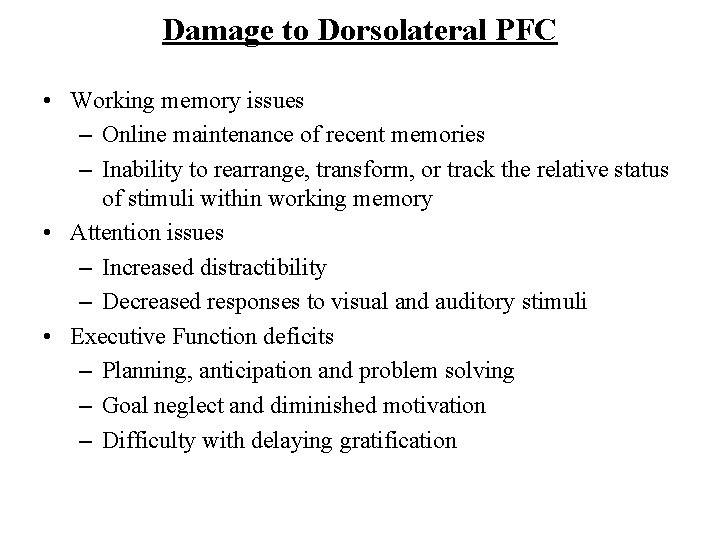 Damage to Dorsolateral PFC • Working memory issues – Online maintenance of recent memories