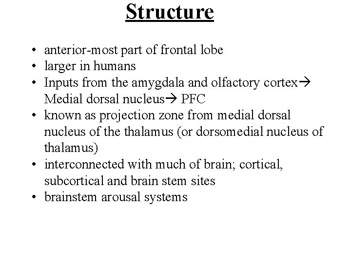 Structure • anterior-most part of frontal lobe • larger in humans • Inputs from