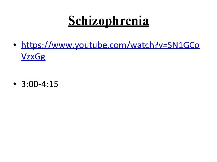 Schizophrenia • https: //www. youtube. com/watch? v=SN 1 GCo Vzx. Gg • 3: 00