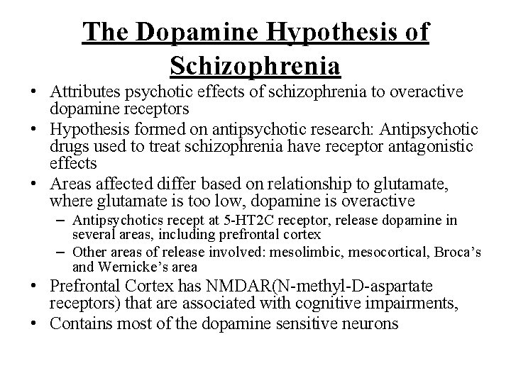 The Dopamine Hypothesis of Schizophrenia • Attributes psychotic effects of schizophrenia to overactive dopamine